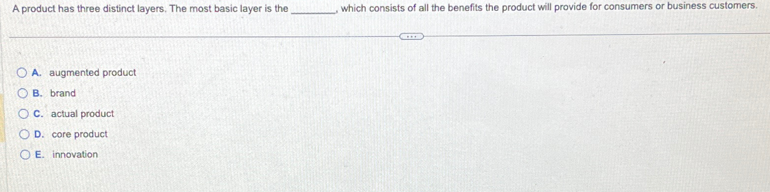  A product has three distinct layers. The most basic layer is