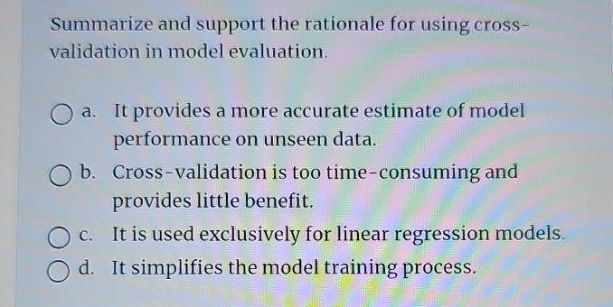  Summarize and support the rationale for using crossvalidation in model evaluation.