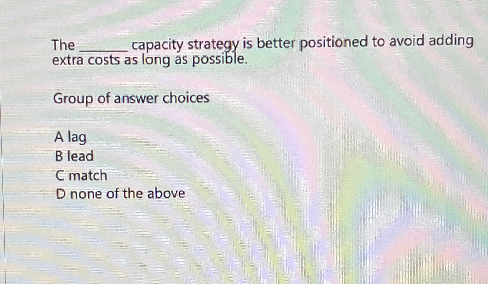  The capacity strategy is better positioned to avoid adding extra costs