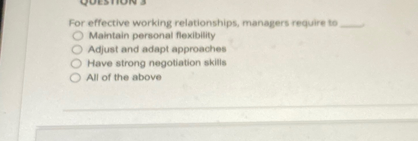  For effective working relationships, managers require to Maintain personal flexibility Adjust