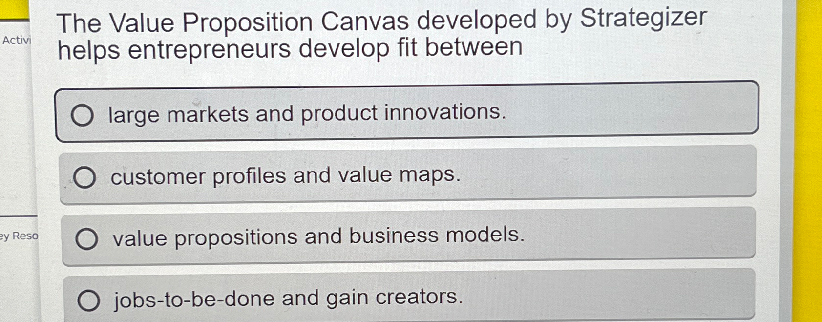  The Value Proposition Canvas developed by Strategizer helps entrepreneurs develop fit