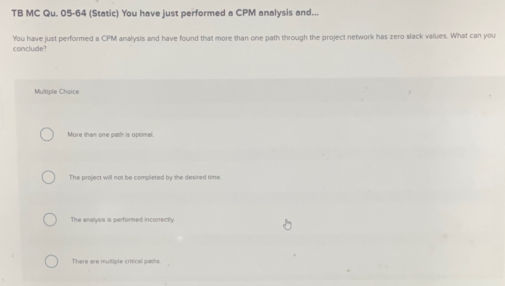  TB MC Qu.05-64(Static) You have just performed a CPM analysis and...