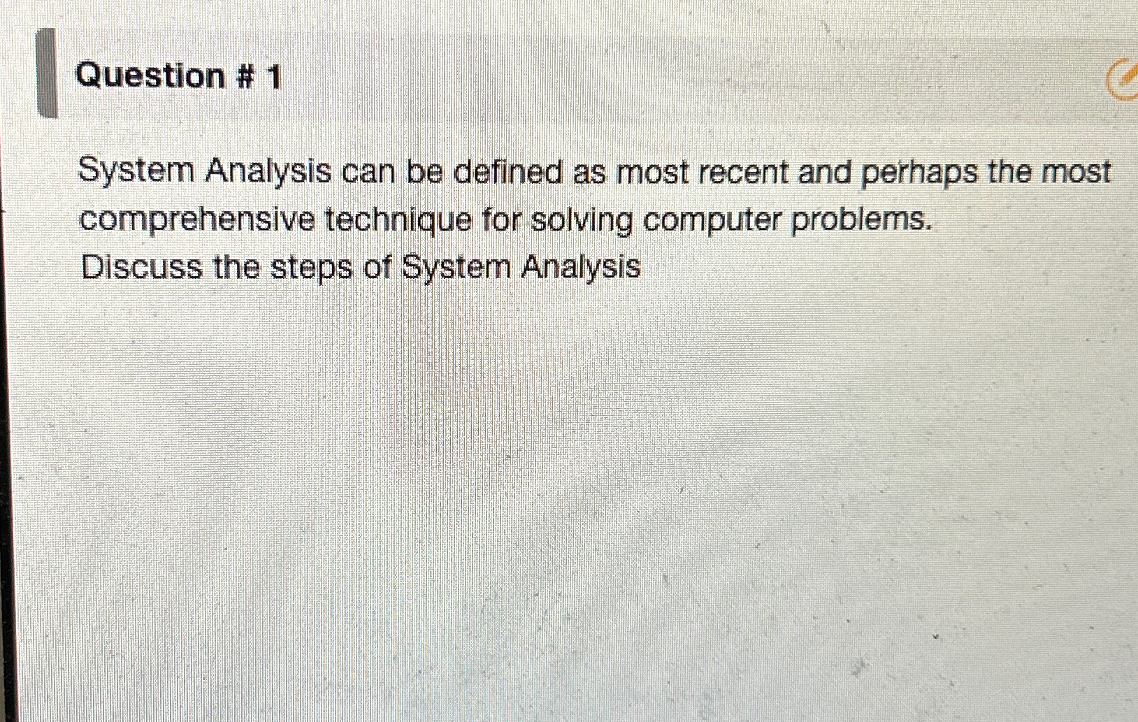  Question # 1 System Analysis can be defined as most recent