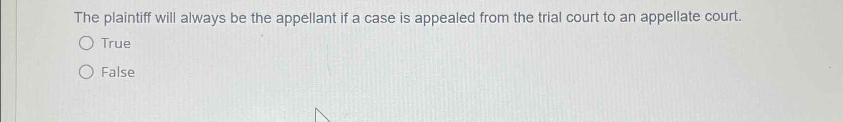  The plaintiff will always be the appellant if a case is