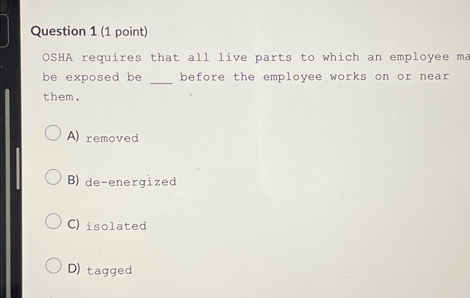  Question 1(1 point) OSHA requires that all live parts to which