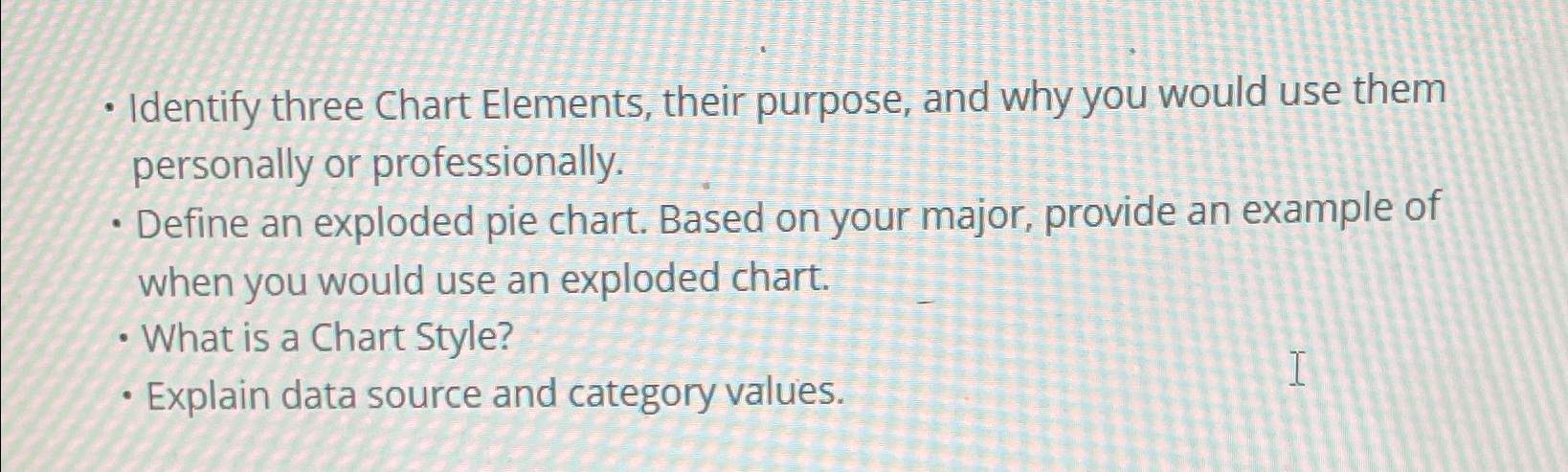  Identify three Chart Elements, their purpose, and why you would use