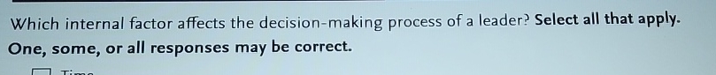  Which internal factor affects the decision-making process of a leader? Select