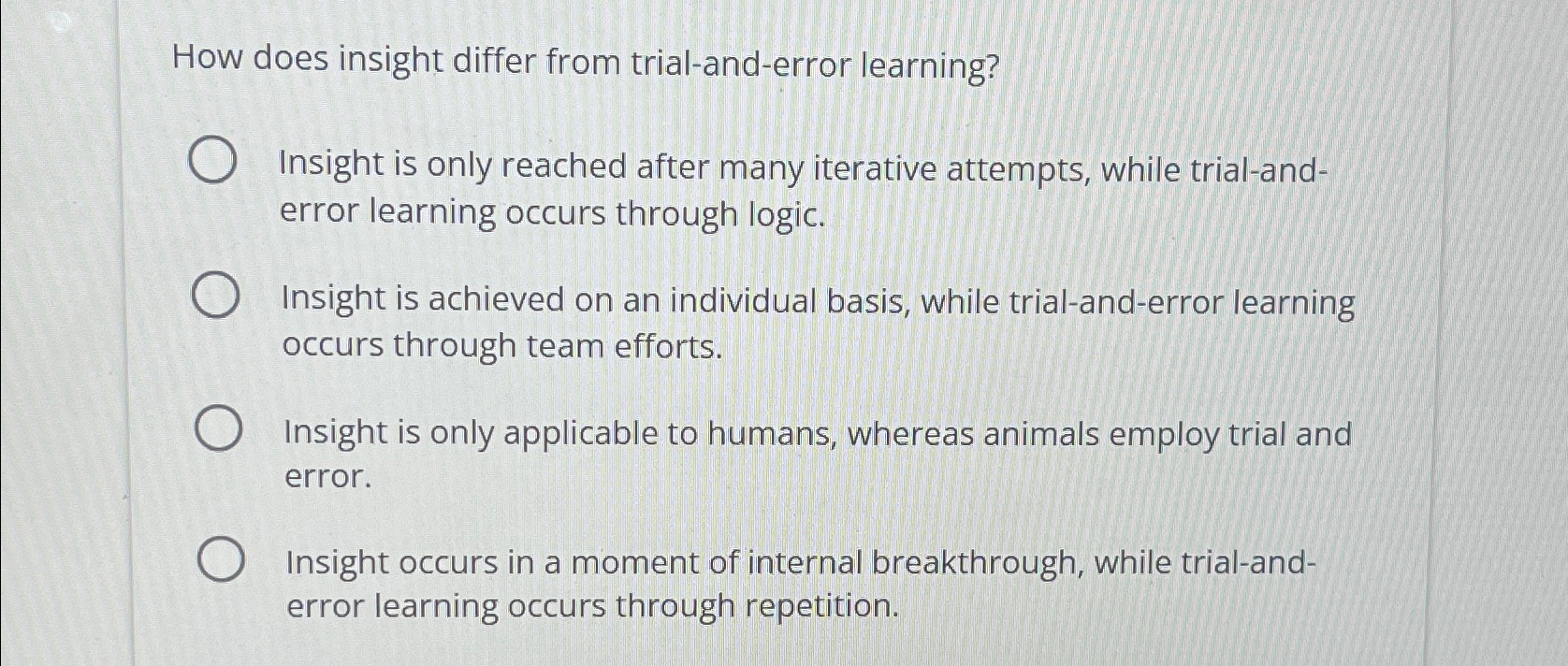  How does insight differ from trial-and-error learning? Insight is only reached