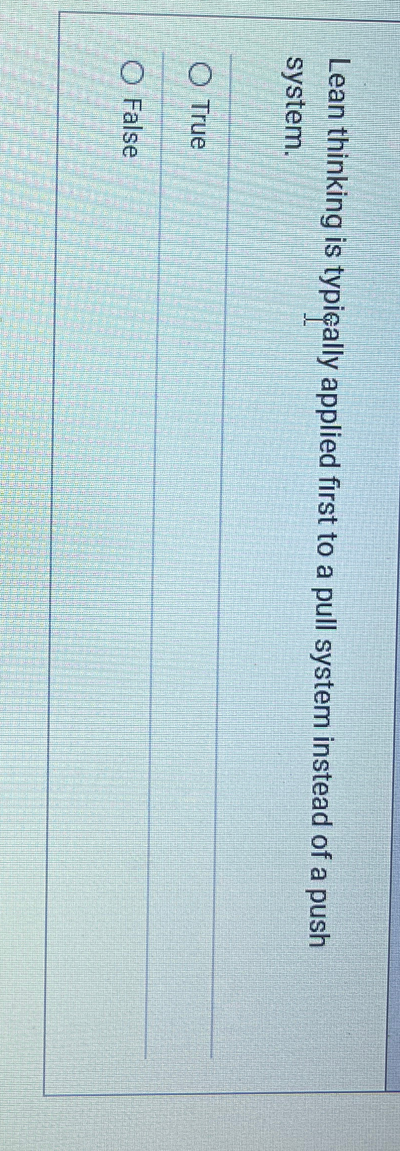  Lean thinking is typically applied first to a pull system instead