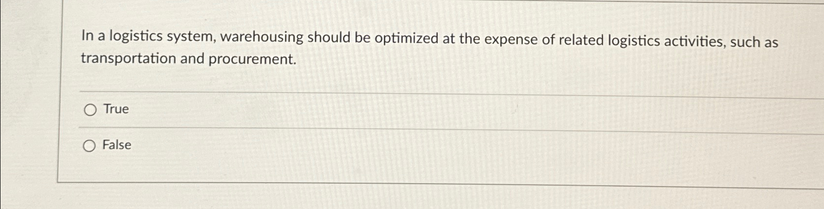  In a logistics system, warehousing should be optimized at the expense