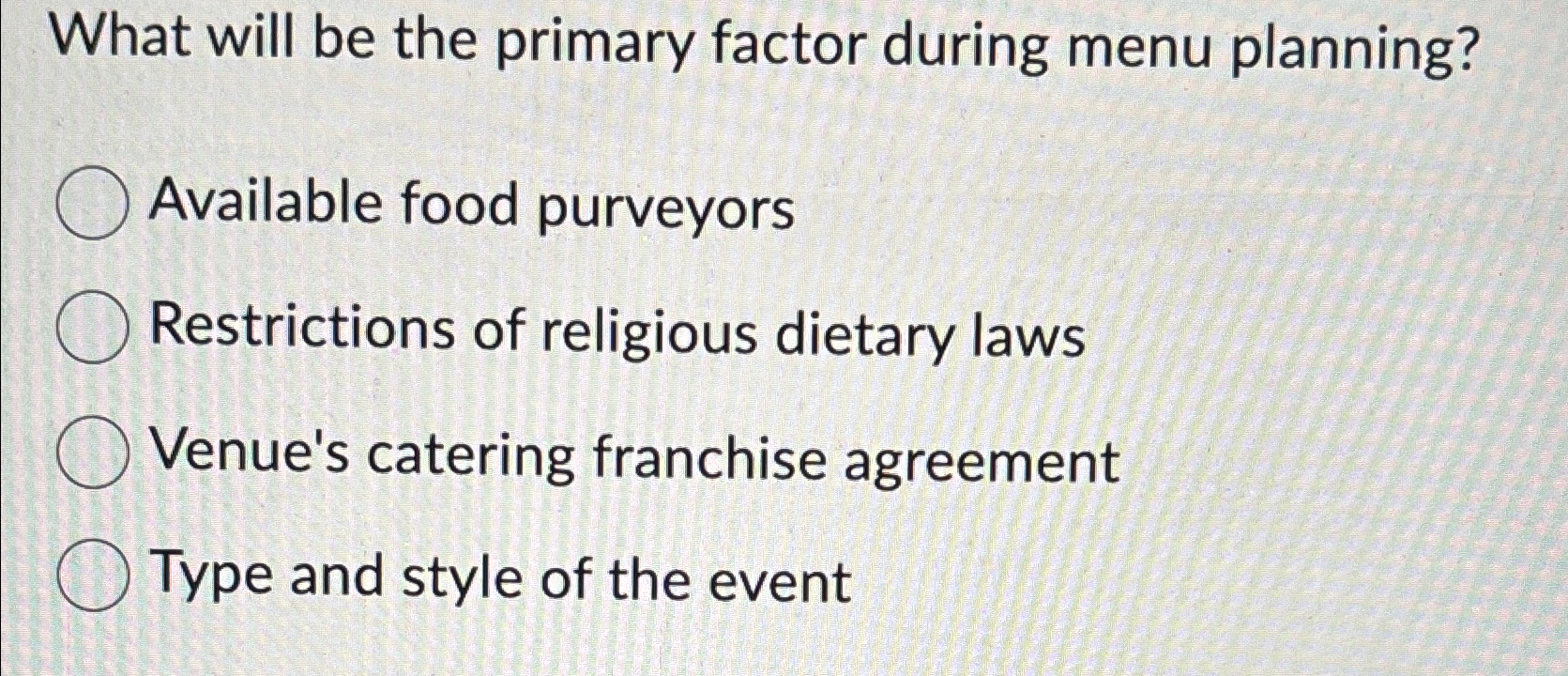  What will be the primary factor during menu planning? Available food