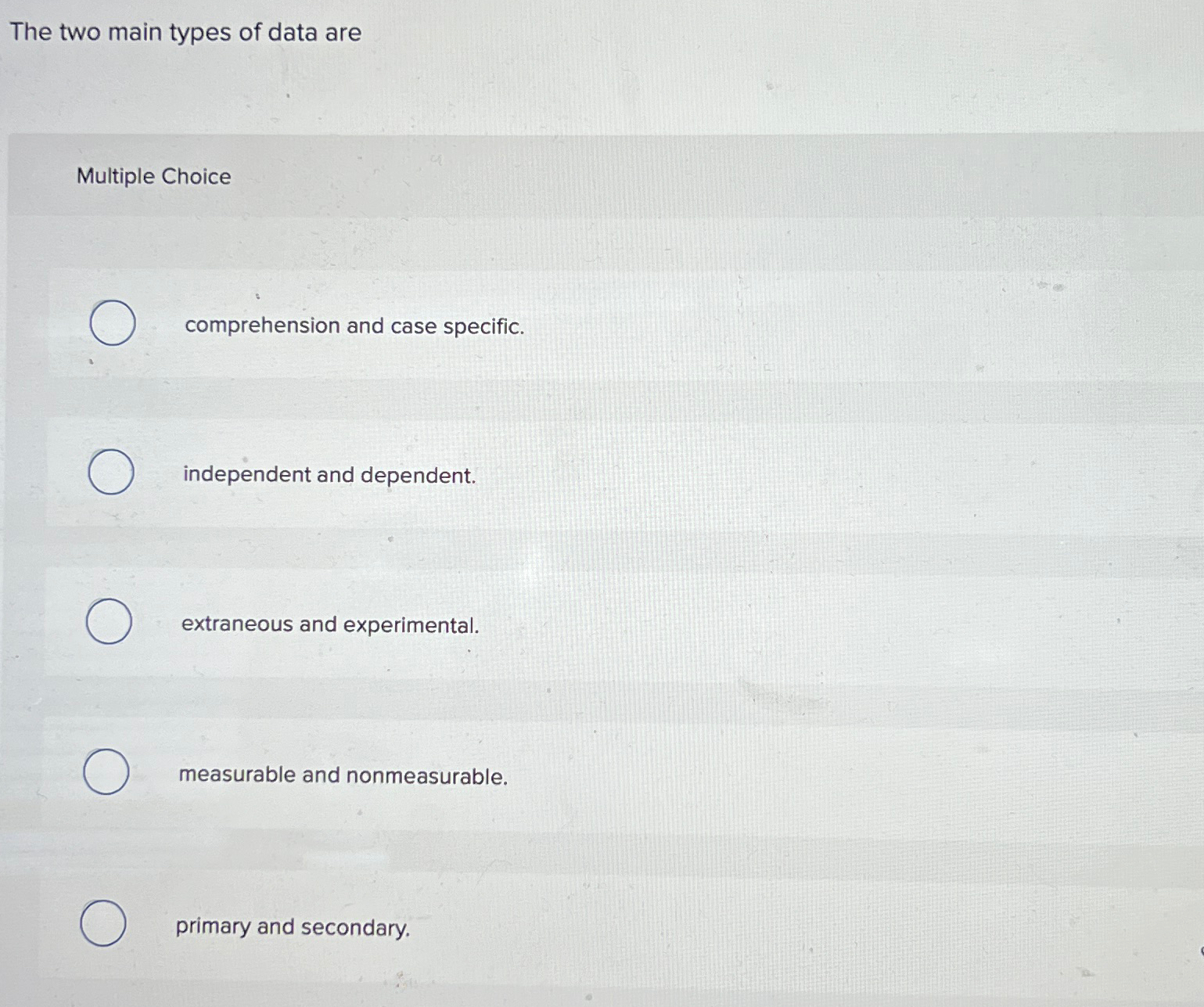  The two main types of data are Multiple Choice comprehension and