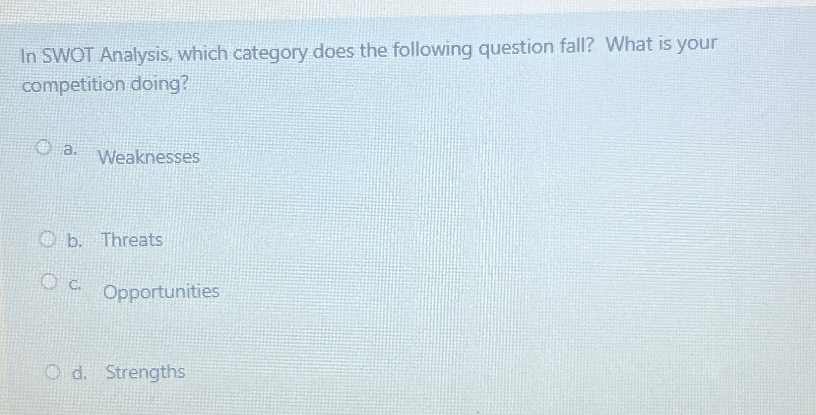  In SWOT Analysis, which category does the following question fall? What