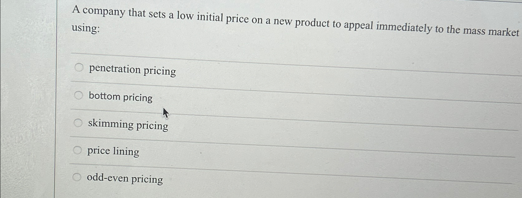  A company that sets a low initial price on a new