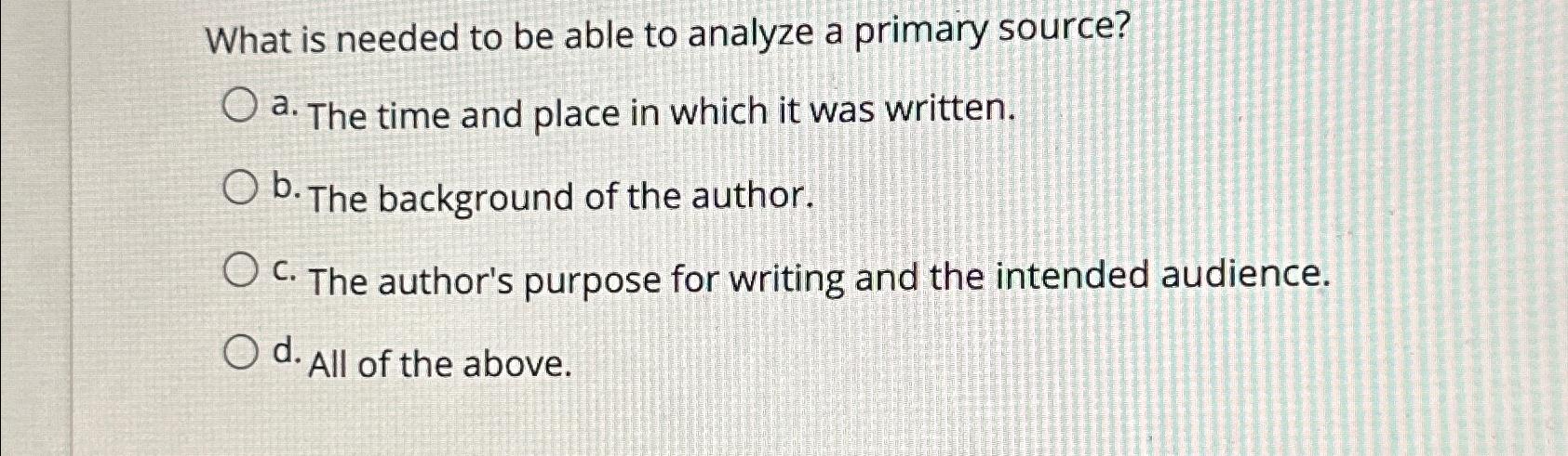  What is needed to be able to analyze a primary source?