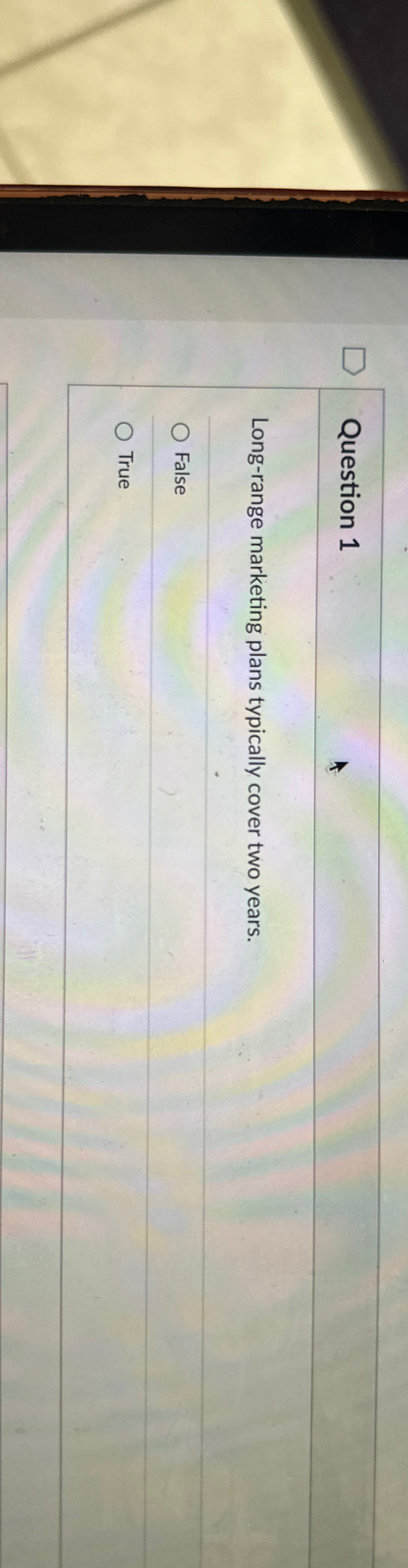  Question 1 Long-range marketing plans typically cover two years. False True