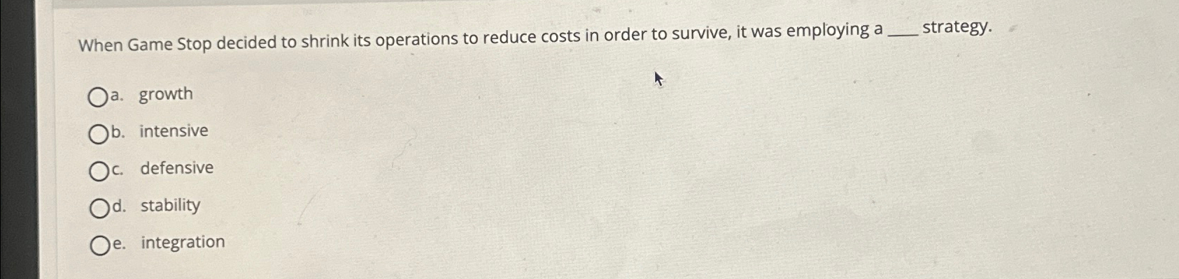  When Game Stop decided to shrink its operations to reduce costs