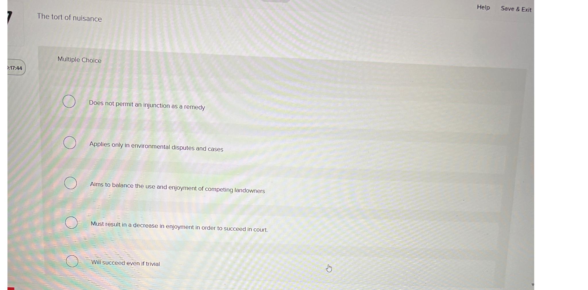  Help Save & Exit The tort of nuisance Multiple Choice Does