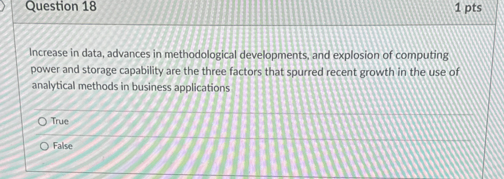  Question 18 1 pts Increase in data, advances in methodological developments,