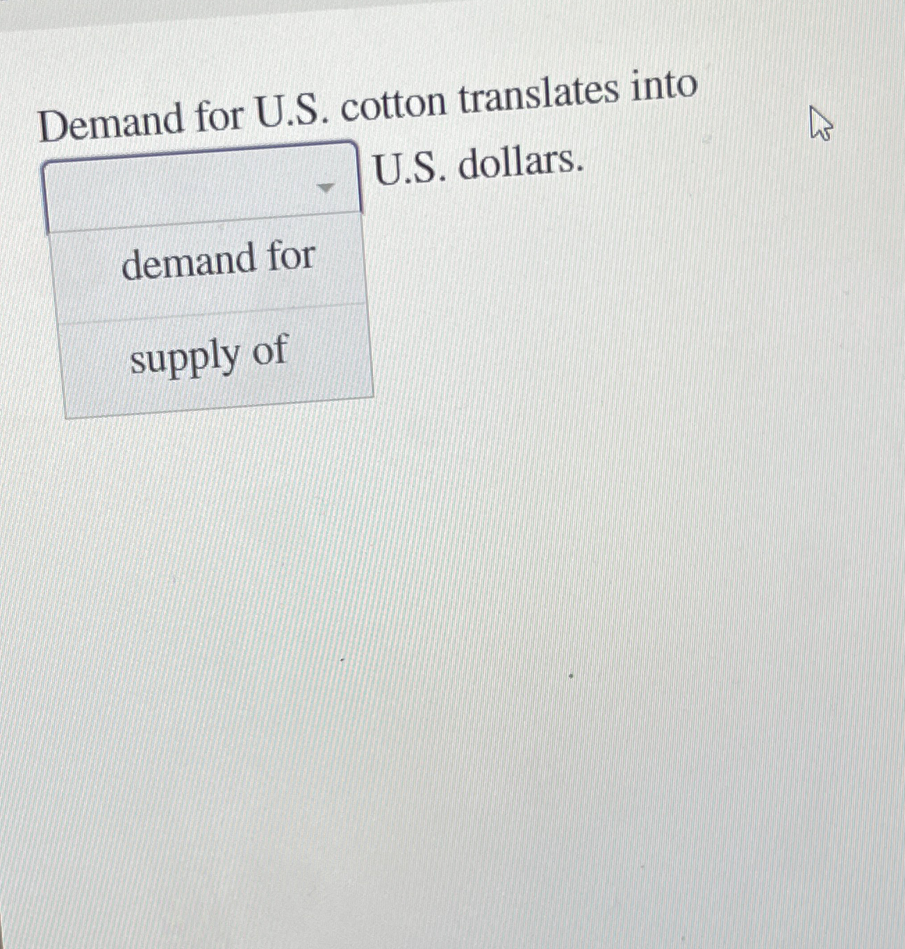  Demand for U.S. cotton translates into U.S. dollars. demand for supply