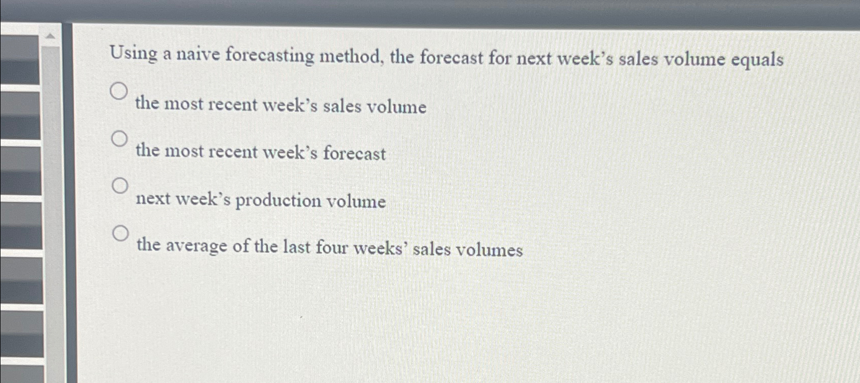  Using a naive forecasting method, the forecast for next week's sales