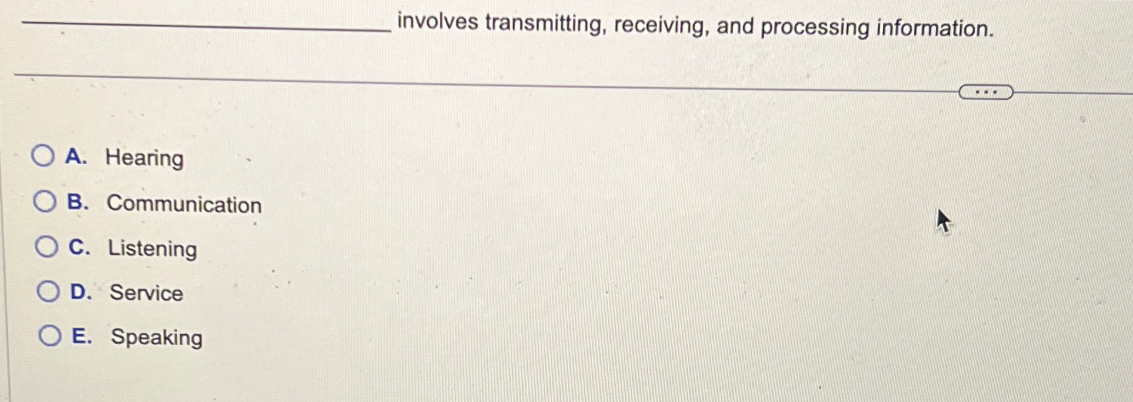  involves transmitting, receiving, and processing information. A. Hearing B. Communication C.