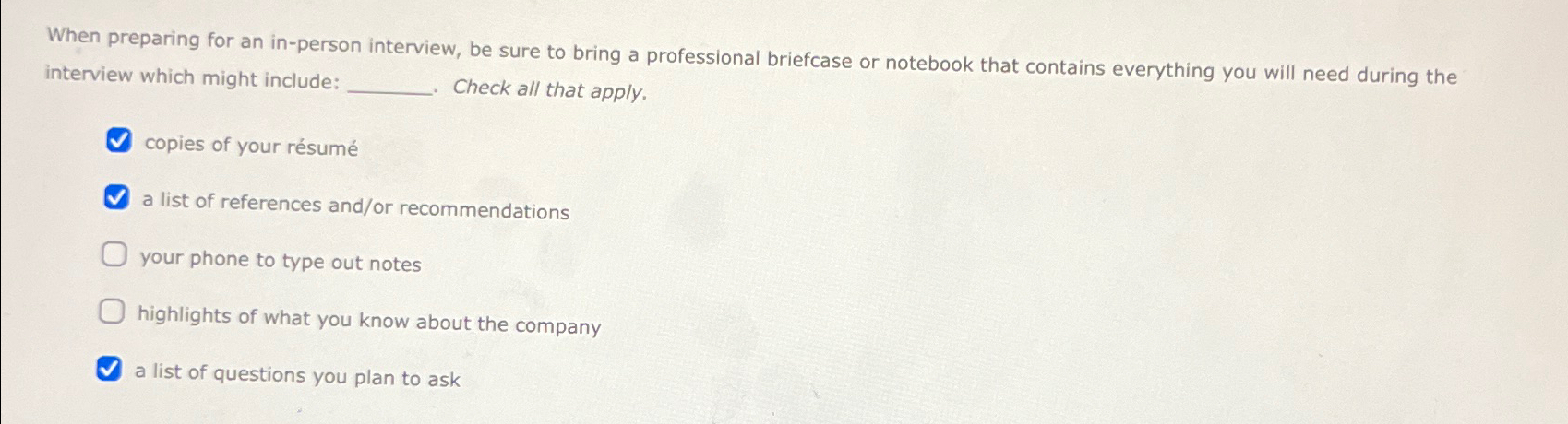 When preparing for an in-person interview, be sure to bring a