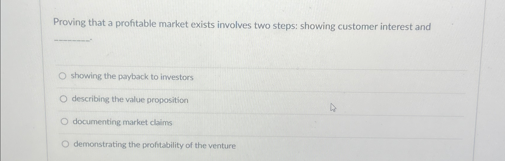  Proving that a profitable market exists involves two steps: showing customer