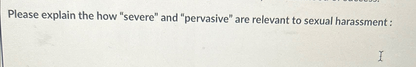  Please explain the how "severe" and "pervasive" are relevant to sexual