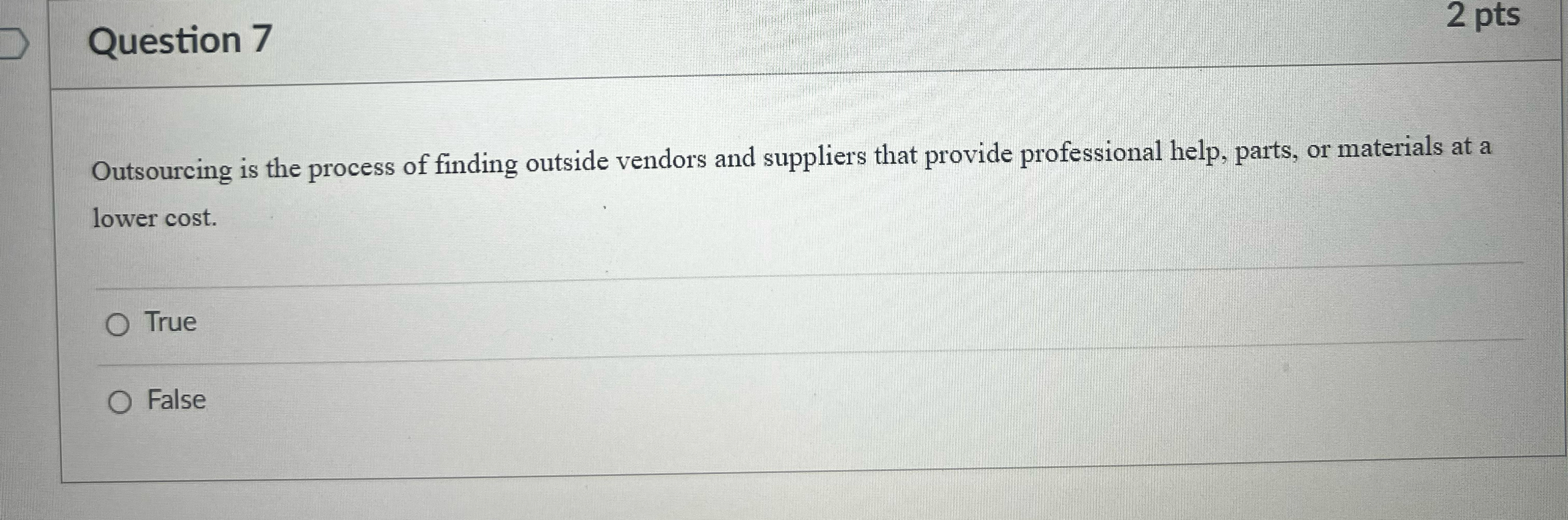  Question 7 2pts Outsourcing is the process of finding outside vendors