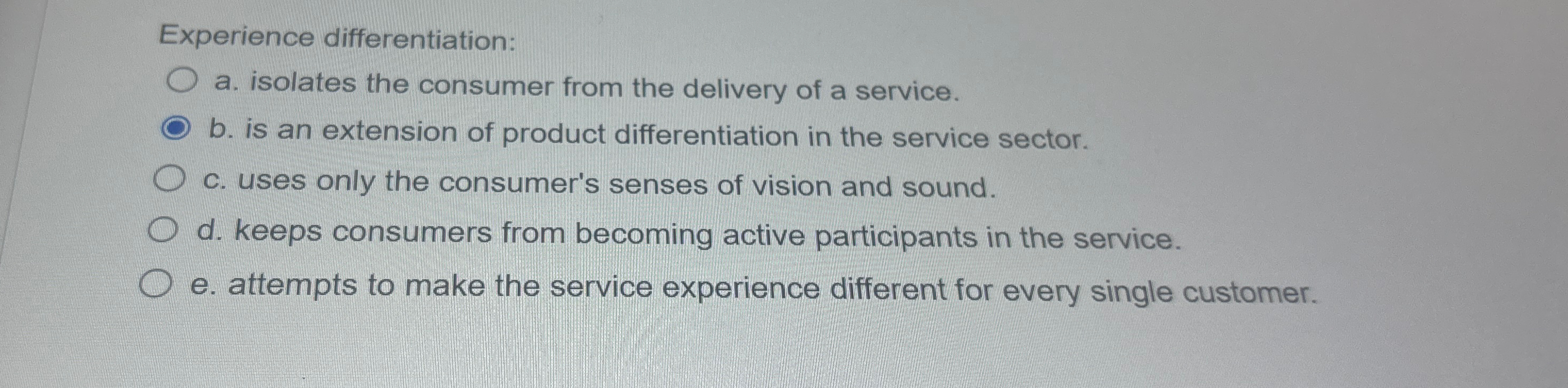  kperience differentiation: a. isolates the consumer from the delivery of a