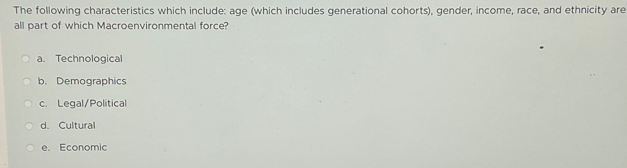  The following characteristics which include: age (which includes generational cohorts), gender,