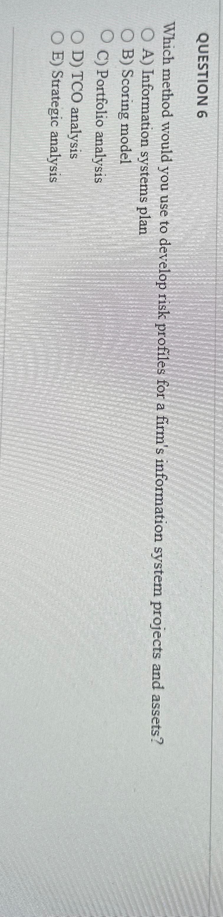 QUESTION 6 Which method would you use to develop risk profiles