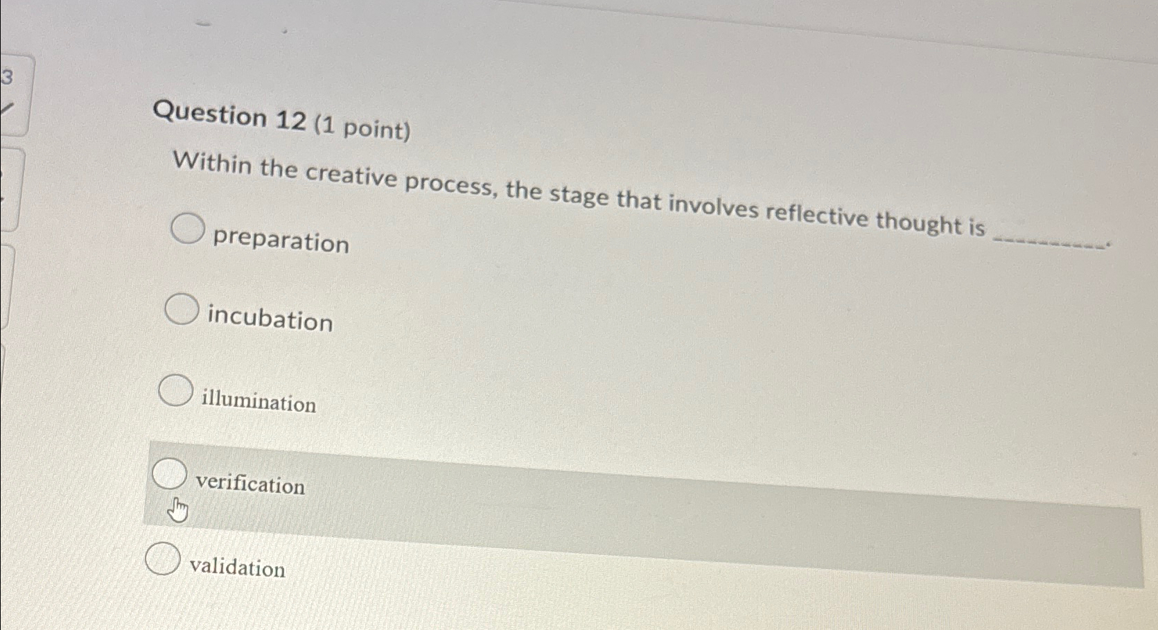  Question 12(1 point) Within the creative process, the stage that involves