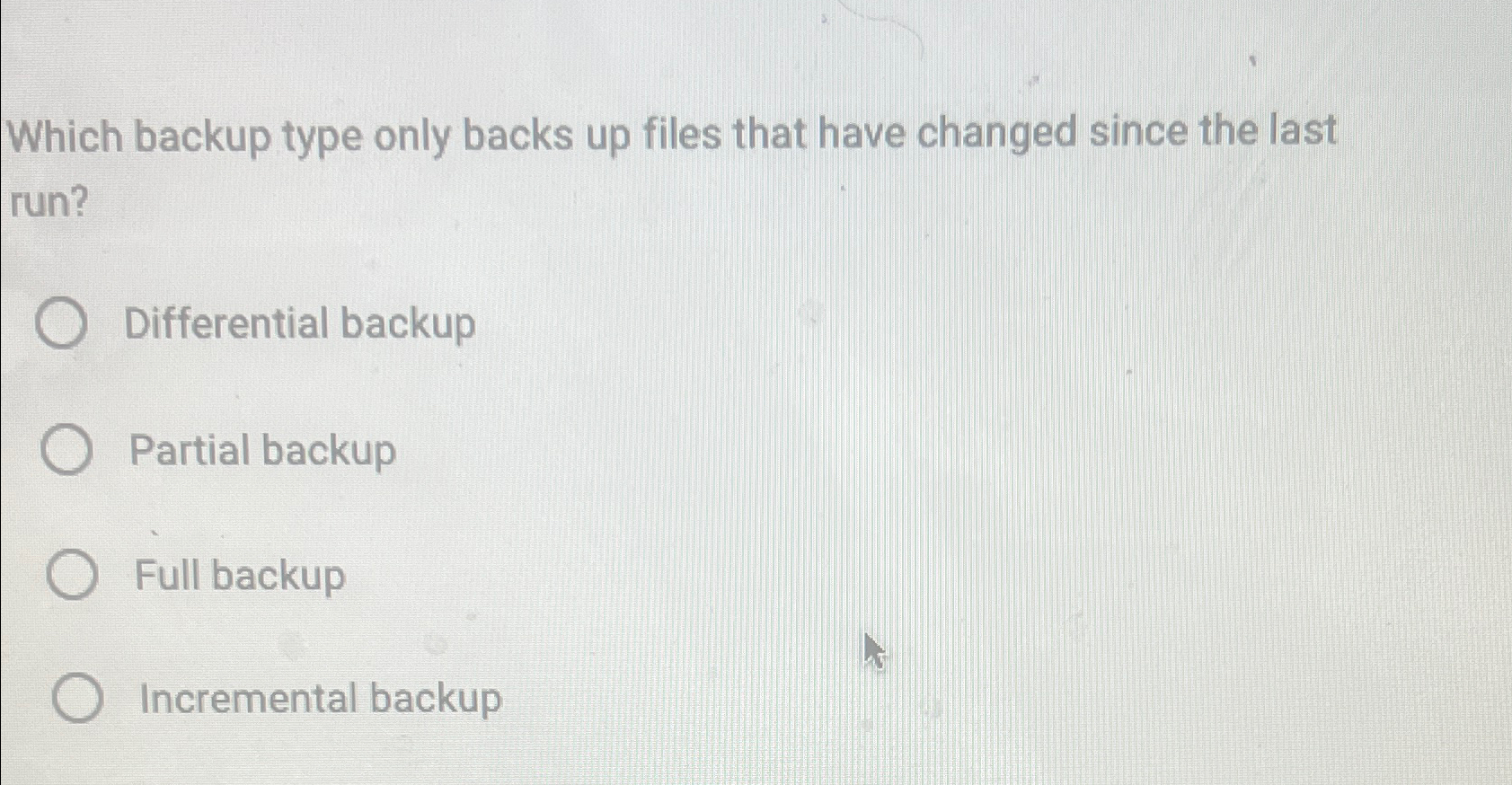  Which backup type only backs up files that have changed since