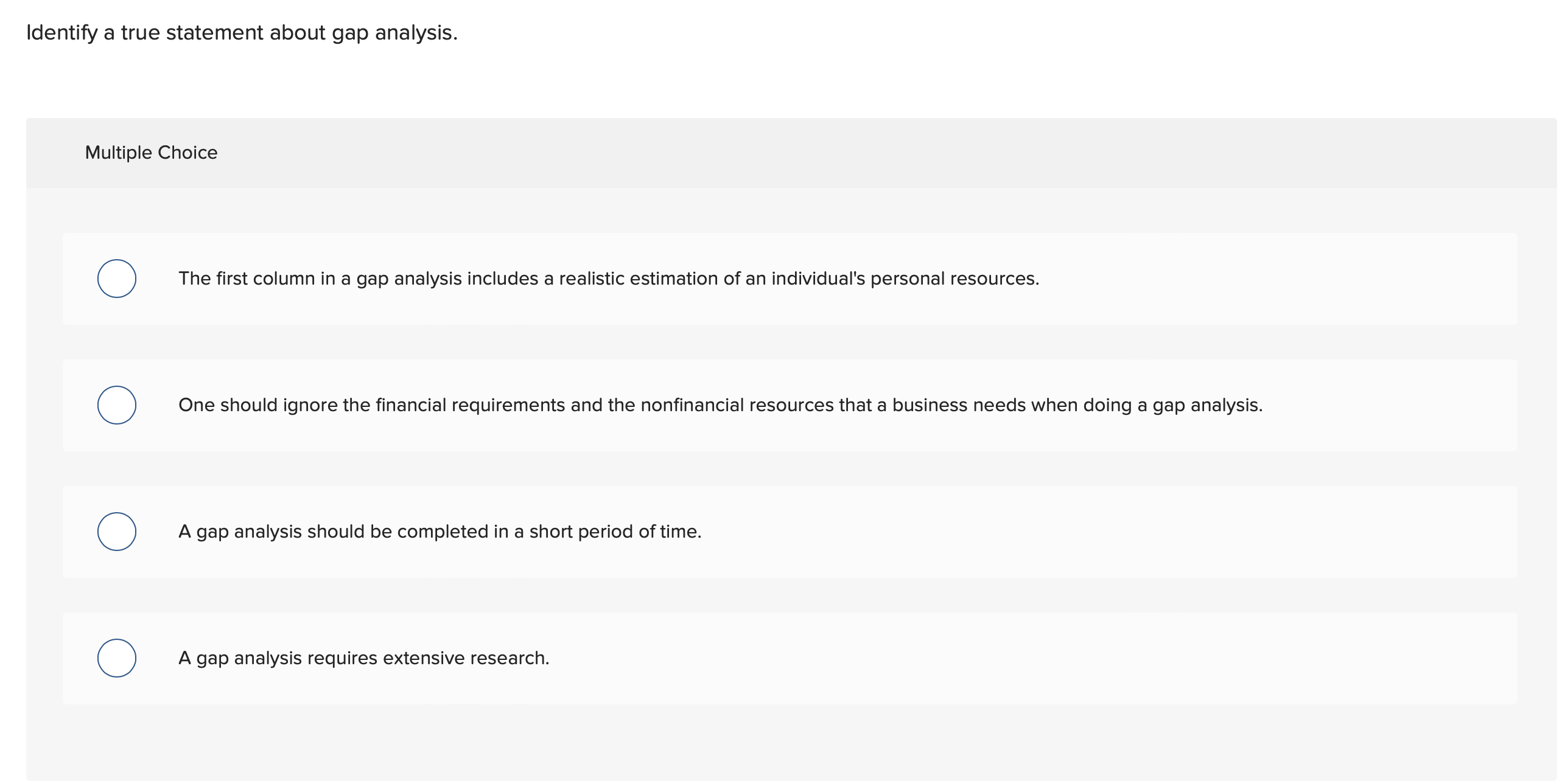  Identify a true statement about gap analysis. Multiple Choice The first