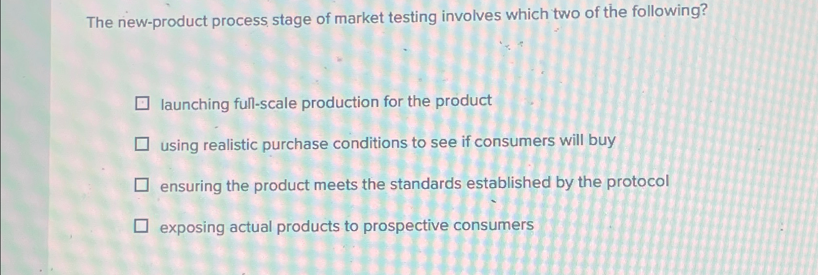  The new-product process stage of market testing involves which two of