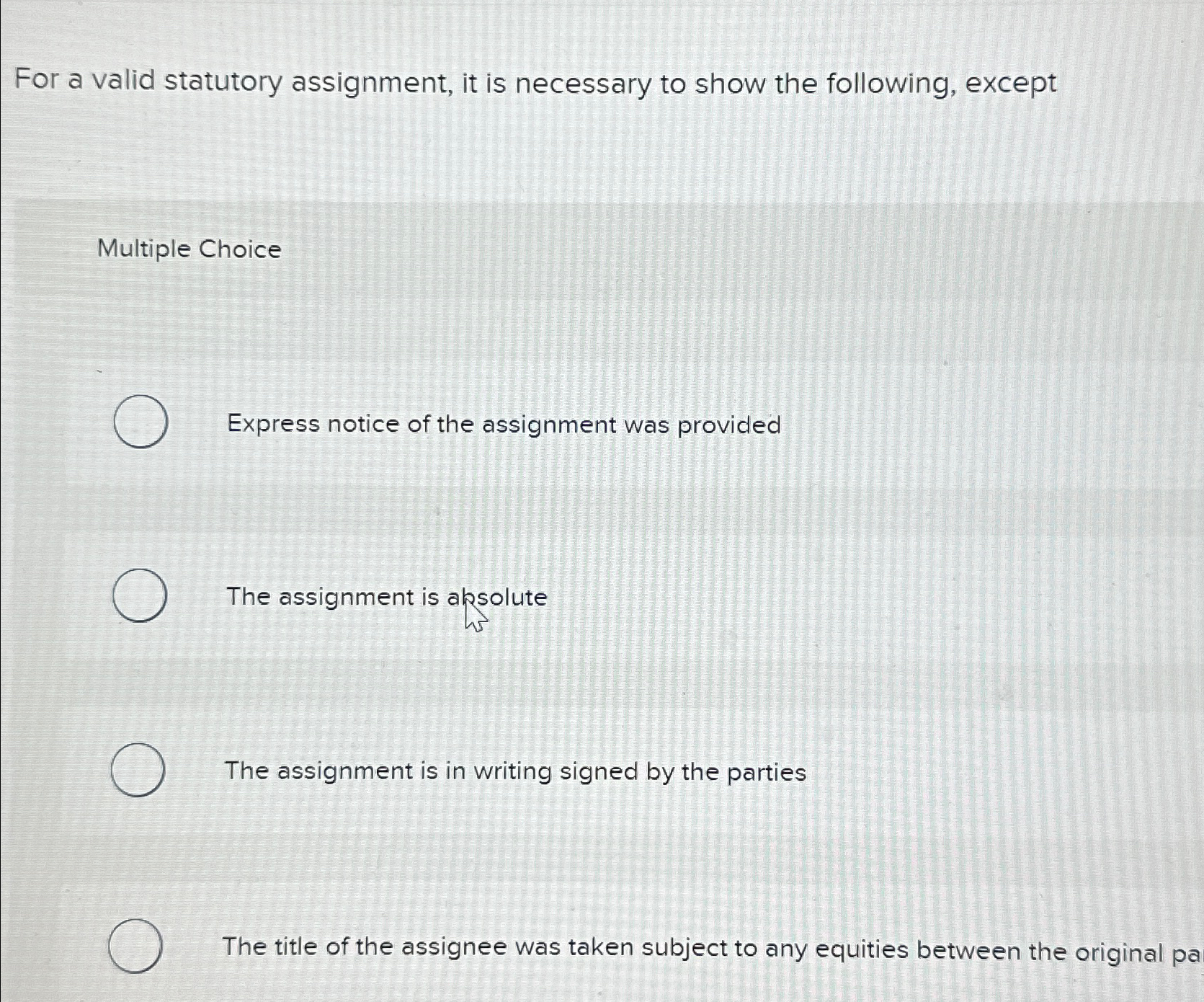  For a valid statutory assignment, it is necessary to show the