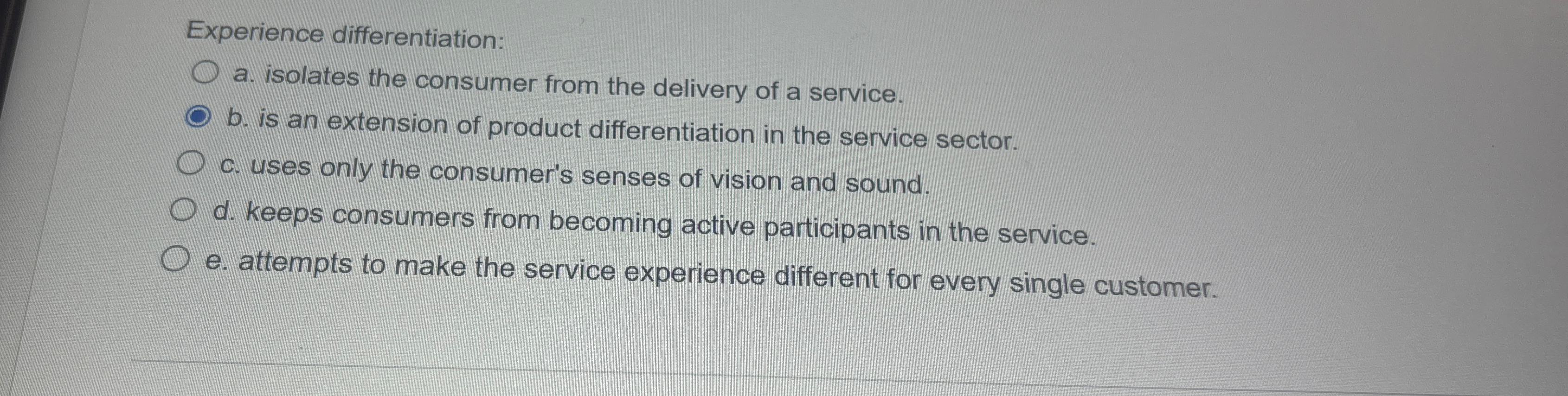  Experience differentiation: a. isolates the consumer from the delivery of a
