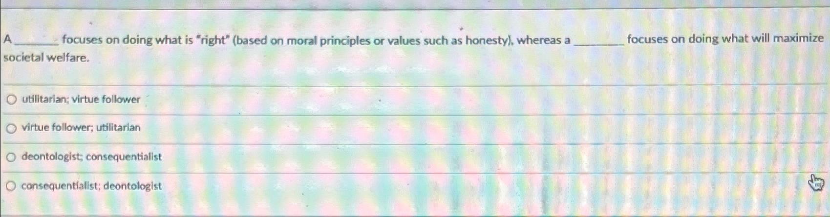  A focuses on doing what is "right" (based on moral principles
