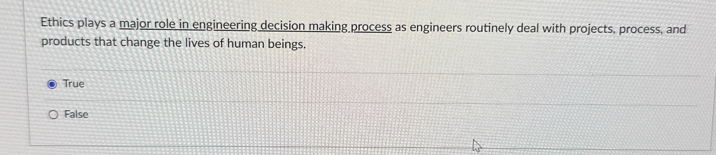  Ethics plays a major role in engineering decision making.process as engineers