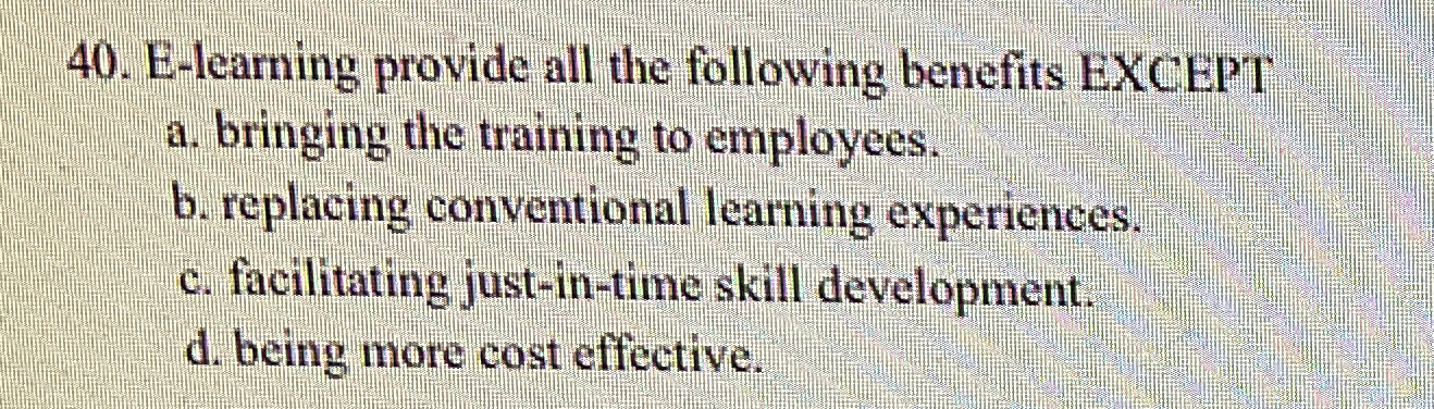  E-learning provide all the following benefits EXCEPT a. bringing the training