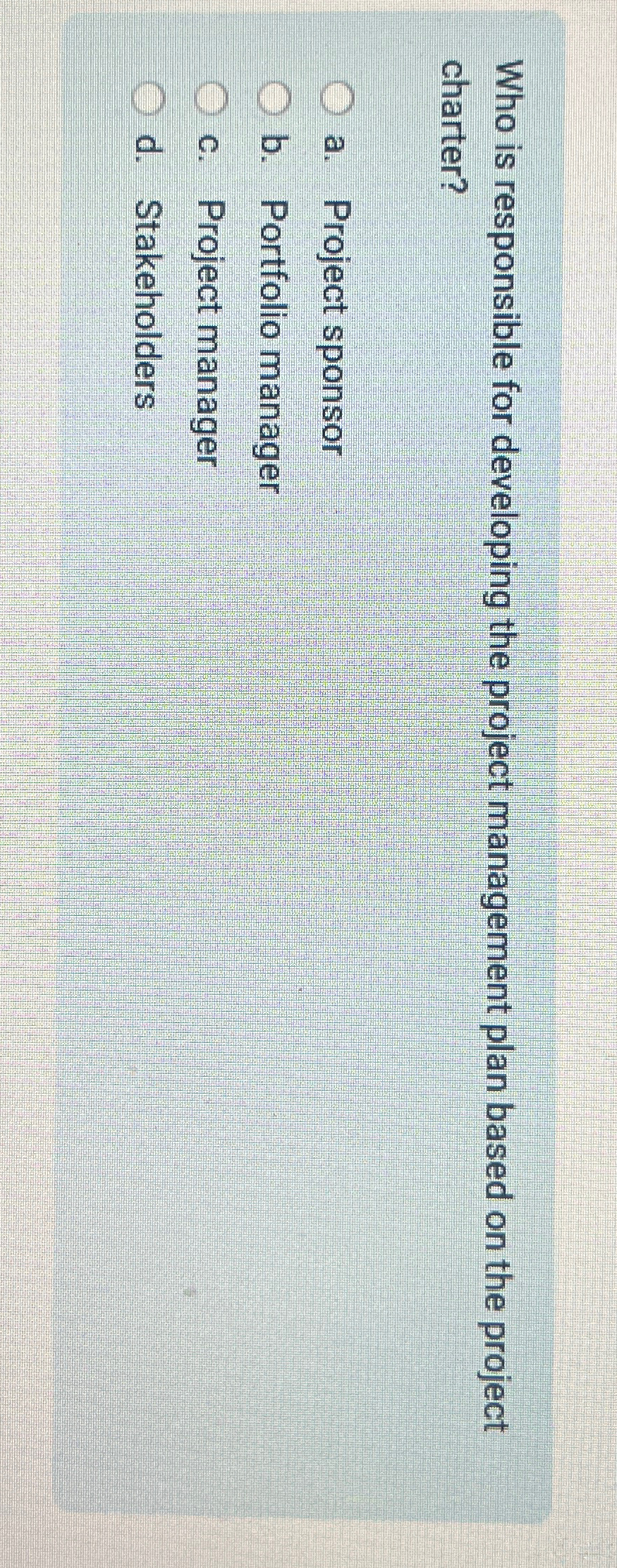  Who is responsible for developing the project management plan based on