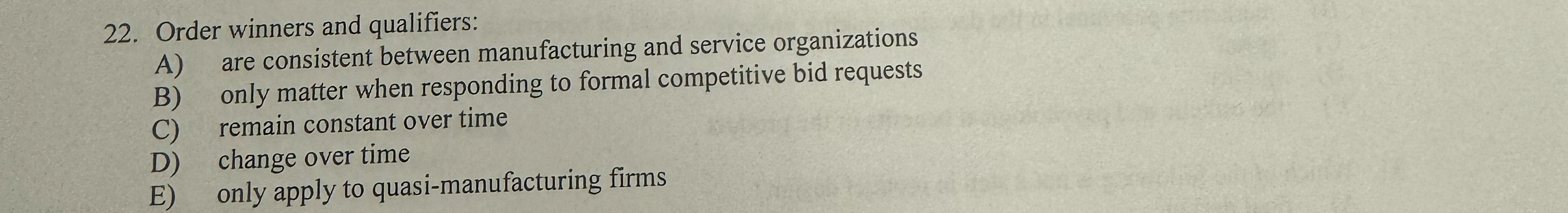  Order winners and qualifiers: A) are consistent between manufacturing and service