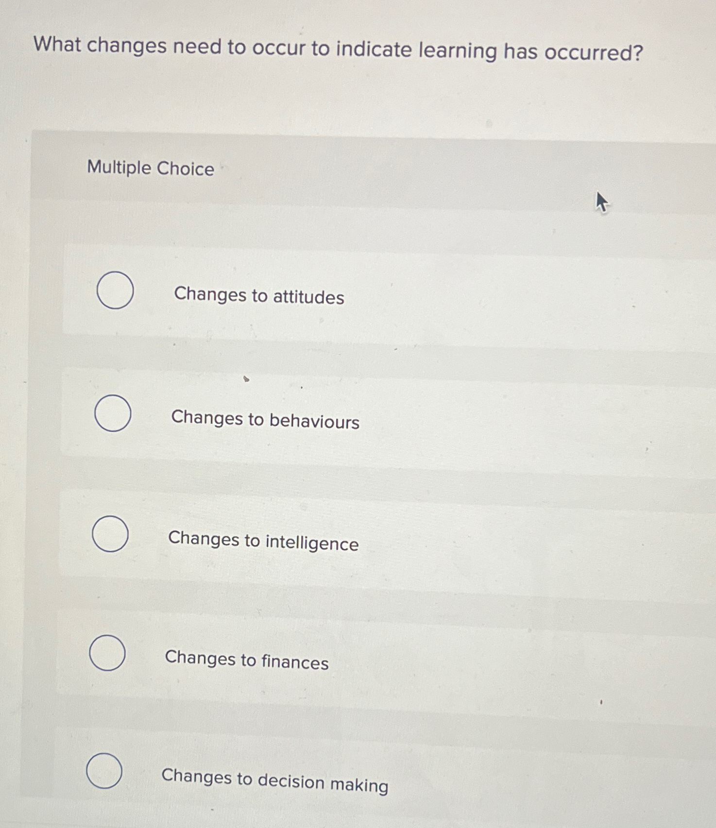 What changes need to occur to indicate learning has occurred? Multiple
