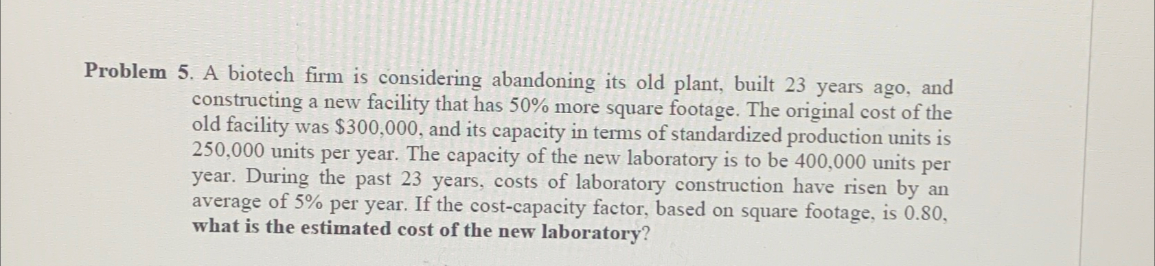  Problem 5. A biotech firm is considering abandoning its old plant,