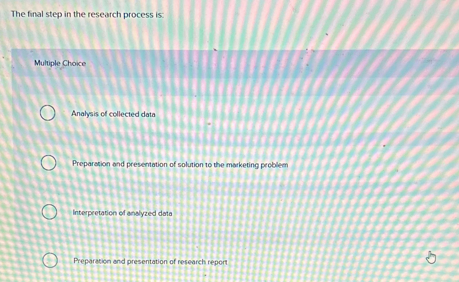  The final step in the research process is: Multiple Choice Analysis