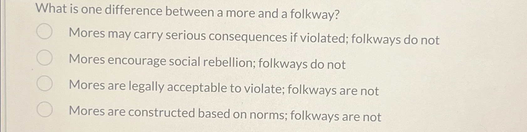  What is one difference between a more and a folkway? Mores