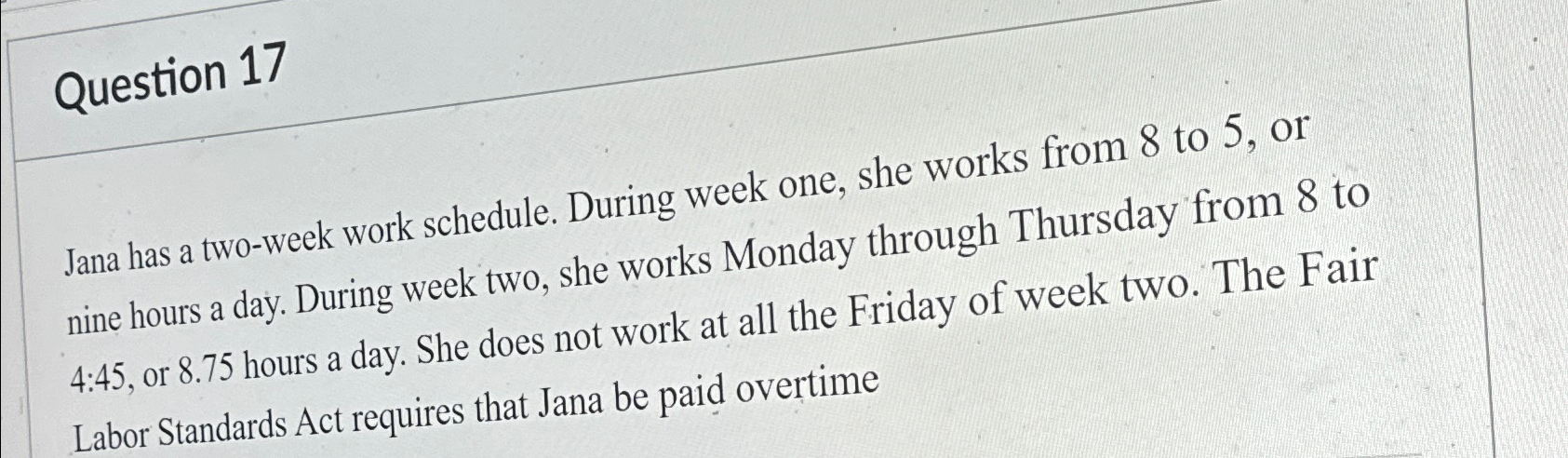  Question 17 Jana has a two-week work schedule. During week one,