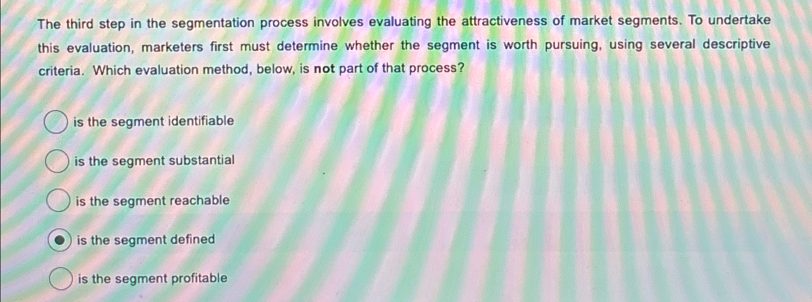  The third step in the segmentation process involves evaluating the attractiveness